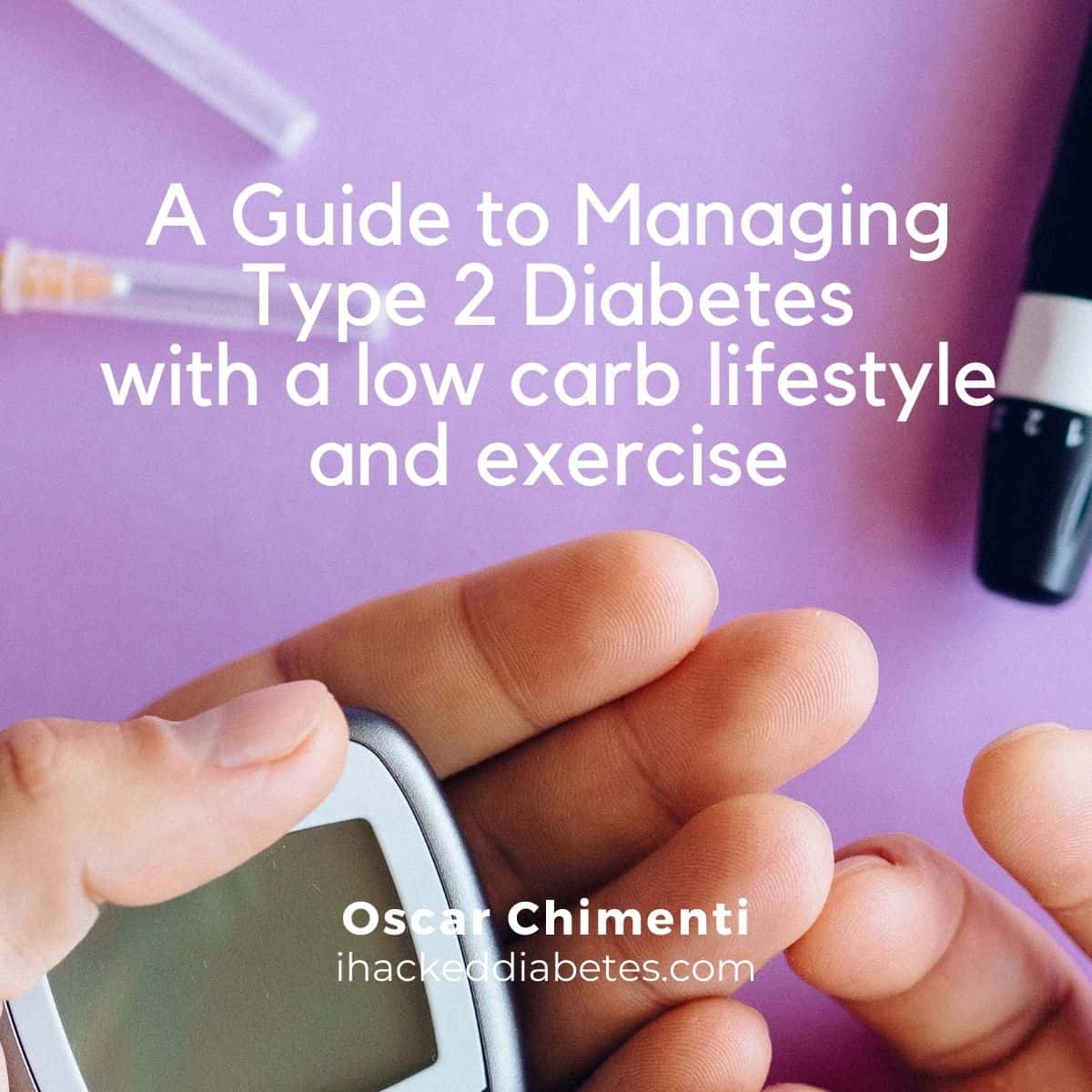 Cover for a guide to managing type 2 diabetes with a low carb lifestyle and exercise.