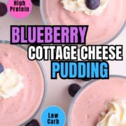 Low carb blueberry cottage cheese pudding in cups topped with whipped cream and blueberries.